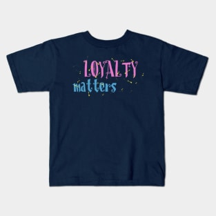 Loyalty Matters Kids T-Shirt